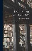 Not in the Curriculum: A Book of Friendly Counsel to Students