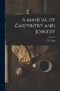 A Manual of Carpentry and Joinery