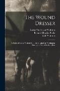 The Wound Dresser, a Series of Letters Written From the Hospitals in Washington During the war of the Rebellion