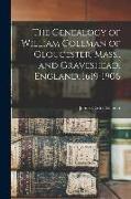 The Genealogy of William Coleman of Gloucester, Mass., and Graveshead, England, 1619-1906