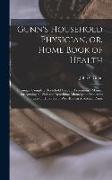 Gunn's Household Physician, or, Home Book of Health: Forming a Complete Household Guide ... Presenting a Manual for Nursing the Sick and Describing Mi