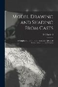 Model Drawing and Shading From Casts, a Complete Guide to the Elementary and Advanced Examinations in These Subjects