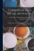 Corrosion And Metal Artifacts: A Dialogue Between Conservators And Archaeologists And Corrosion Scientists