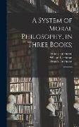 A System of Moral Philosophy, in Three Books,: 2