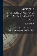 Modern Shipbuilding and the men Engaged in It: A Review of Recent Progress in Steamship Design and Construction, Together With Descriptions of Notable