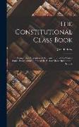 The Constitutional Class Book: Being a Brief Exposition of the Constitution of the United States. Designed for the use of the Higher Classes in Commo