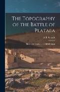 The Topography of the Battle of Plataea: The City of Plataea. The Field of Leuctra