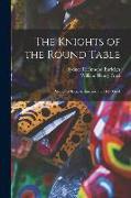 The Knights of the Round Table, Stories of King Arthur and the Holy Grail