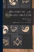 History of the Manhattan Club, a Narrative of the Activities of Half a Century