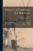Early Life Among the Indians: Reminiscences From the Life of Benj. G. Armstrong: Treaties of 1835, 1837, 1842 and 1854: Habits and Customs of the Re