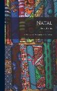 Natal, a History and Description of the Colony