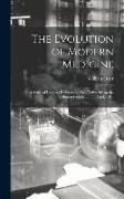 The Evolution of Modern Medicine, a Series of Lectures Delivered at Yale University on the Silliman Foundation, in April, 1913
