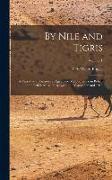 By Nile and Tigris: A Narrative of Journeys in Egypt and Mesopotamia on Behalf of the British Museum Between the Years 1886 and 1913, Volu