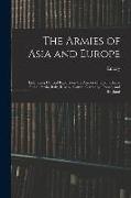 The Armies of Asia and Europe: Embracing Official Reports on the Armies of Japan, China, India, Persia, Italy, Russia, Austria, Germany, France, and