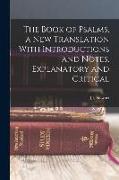 The Book of Psalms, a new Translation With Introductions and Notes, Explanatory and Critical