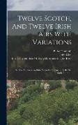 Twelve Scotch, And Twelve Irish Airs With Variations: Set For The German Flute Violin Or Harpsichord, By Mr. Burk Thumoth