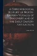 A Chronological History of North-eastern Voyages of Discovery and of the Early Eastern Navigations