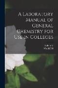 A Laboratory Manual of General Chemistry for use in Colleges