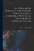 The Whalebone Whales of the Western North Atlantic Compared With Those Occurring in European Waters