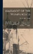 Massasoit of the Wampanoags: With a Brief Commentary On Indian Character, and Sketches of Other Great Chiefs, Tribes and Nations, Also a Chapter On