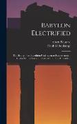 Babylon Electrified: The History of an Expedition Undertaken to Restore Ancient Babylon by The Power of Electricity and how it Resulted