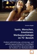Spots, Menschen, Emotionen: Werbepsychologie im TV- Bereich