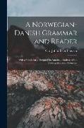 A Norwegian-Danish Grammar and Reader: With a Vocabulary, Designed for American Students of the Norwegian-Danish Language