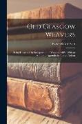 Old Glasgow Weavers: Being Records of the Incorporation of Weavers. 2d ed. With an Additional Appendix by George Neilson