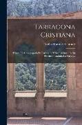 Tarragona Cristiana: Historia Del Arzobispado De Tarragona Y Del Territorio De Su Provincia (cataluña La Nueva)