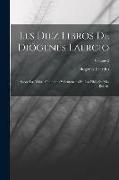 Les Diez Libros De Diógenes Laercio: Sobre Las Vidas, Opiniónes Y Sentencias De Los Filósofes Mas Ilustres, Volume 2