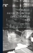 English Medicine in the Anglo-Saxon Times, two Lectures Delivered Before the Royal College of Physic