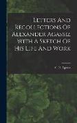 Letters And Recollections Of Alexander Agassiz With A Sketch Of His Life And Work