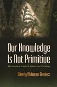 Our Knowledge is Not Primitive