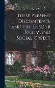 These Present Discontents, and the Labour Party and Social Credit