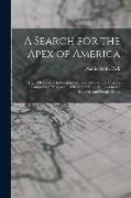 A Search for the Apex of America: High Mountain Climbing in Peru and Bolivia Including the Conquest of Huascarán, With Some Observations On the Countr