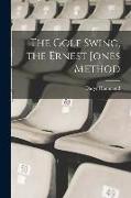 The Golf Swing, the Ernest Jones Method