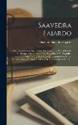 Saavedra Fajardo: Sus Pensamientos, Sus Poesías, Sus Apúsculos, Precedidos De Un Discurso Preliminar Crítico, Biográfico Y Bibliográfico