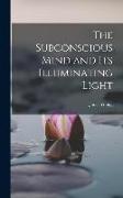 The Subconscious Mind and its Illuminating Light