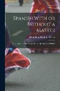 Spanish With or Without a Master: A Thorough and Easy Course for Self-Instruction or Schools