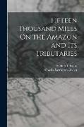 Fifteen Thousand Miles On the Amazon and Its Tributaries