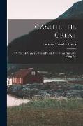 Canute the Great: 995 (Circ.)-1035 and the Rise of Danish Imperialism During the Viking Age