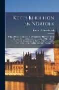 Kett's Rebellion in Norfolk: Being a History Of the Great Civil Commotion That Occurred at the Time Of the Reformation, in the Reign Of Edward Vi