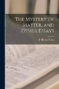 The Mystery of Matter, and Other Essays