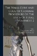 The Penal Code And Code Of Criminal Procedure Of The State Of Texas, Volumes 1-2