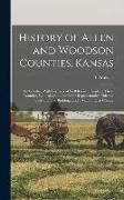 History of Allen and Woodson Counties, Kansas: Embellished With Portraits of Well Known People of These Counties, With Biographies of our Representati