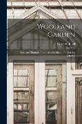 Wood and Garden, Notes and Thoughts, Practical and Critical, of a Working Amateur