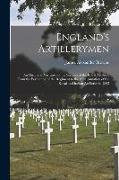 England's Artillerymen: An Historical Narrative of the Services of the Royal Artillery, From the Formation of the Regiment to the Amalgamation