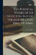 The Poetical Works of Sir David Lyndsay of the Mount, Lyon King of Arms