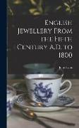 English Jewellery From the Fifth Century A.D. to 1800