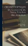 Oeuvres poétiques de Christine de Pisan, pub. par Maurice Roy, Volume 1